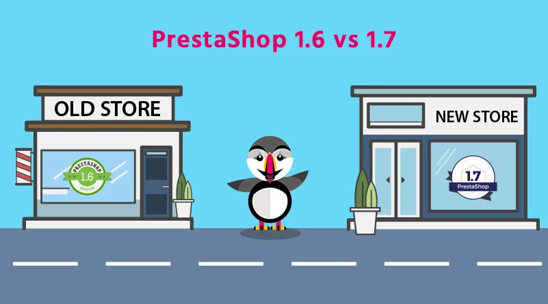 PrestaShop 1.6 vs 1.7 - Why you should upgrade to the latest version of PrestaShop?