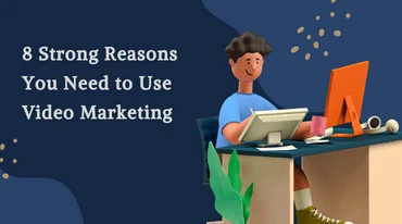 8 Strong Reasons You Need to Use Video Marketing