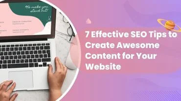 7 Effective SEO Tips to Create Awesome Content for Your Website