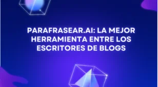 Parafrasear.ai: la mejor herramienta entre los escritores de blogs